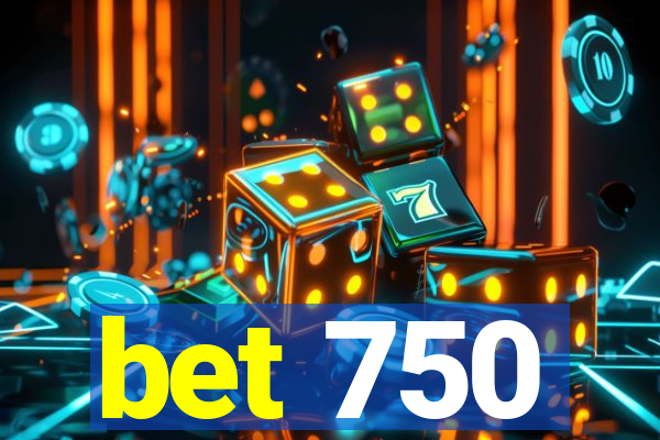 bet 750